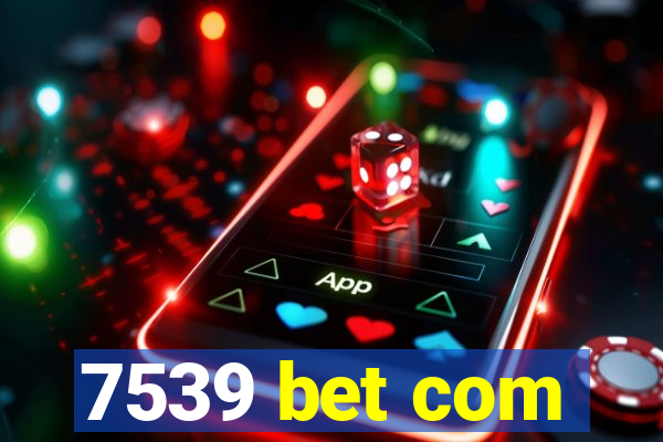 7539 bet com